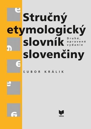Obálka knihy Stručný etymologický slovník slovenčiny (Druhé, opravené vydanie)