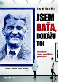 Obálka knihy Jsem Baťa, dokážu to! - Inspirativní román o geniálním podnikateli