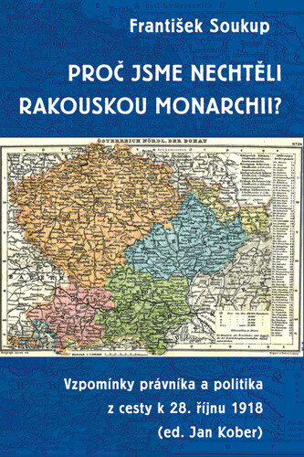 Obálka knihy Proč jsme nechtěli rakouskou monarchii?