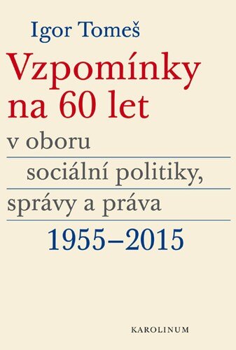 Obálka knihy Vzpomínky na 60 let v oboru sociální politiky, správy a práva 1955-2015