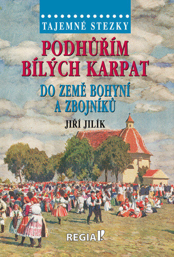 Obálka knihy Podhůřím Bílých Karpat do země bohyní a zbojníků