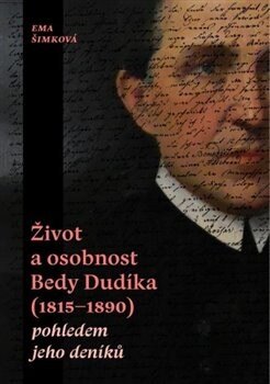 Obálka knihy Život a osobnost Bedy Dudíka (1815-1890) pohledem jeho deníků