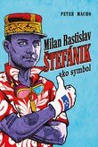 Obálka knihy Milan Rastislav Štefánik ako symbol