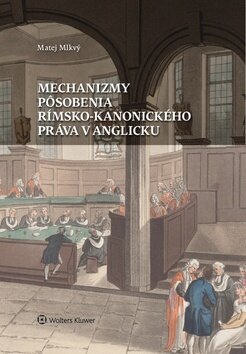 Obálka knihy Mechanizmy pôsobenia rímsko-kanonického práva v Anglicku