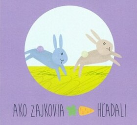 Obálka knihy Ako zajkovia mrkvu hľadali