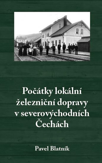 Obálka knihy Počátky lokální železniční dopravy v severovýchodních Čechách