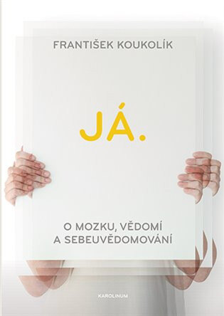 Obálka knihy Já. O mozku, vědomí a sebeuvědomování
