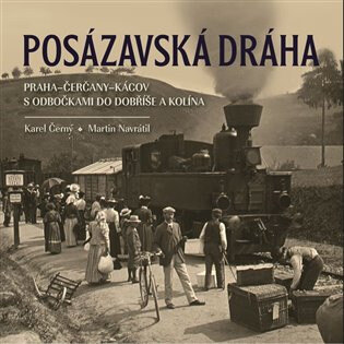 Obálka knihy Posázavská dráha Praha-Čerčany-Kácov s odbočkami do Dobříše a Kolína