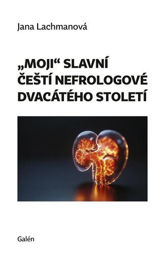 Obálka knihy "Moji" slavní čeští nefrologové dvacátého století