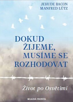 Obálka knihy Dokud žijeme, musíme se rozhodovat