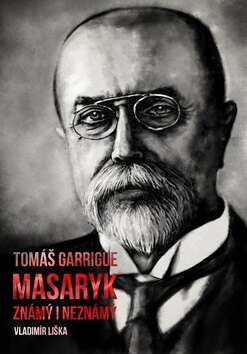 Obálka knihy Tomáš Garrigue Masaryk známý i neznámý