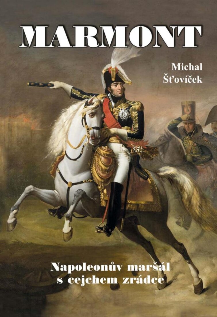 Obálka knihy Marmont - Napoleonův maršál s cejchem zrádce