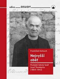 Obálka knihy Nejvyšší oběť - Poslední lidický farář Josef Štemberka (1869-1942)
