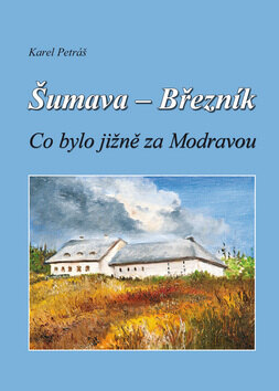 Obálka knihy Šumava - Březník Co bylo jižně za Modravou