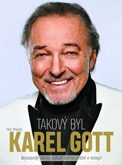 Obálka knihy Takový byl Karel Gott: Nejslavnější český zpěvák očima přátel a kolegů