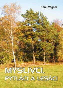 Obálka knihy Myslivci, pytláci a lesáci