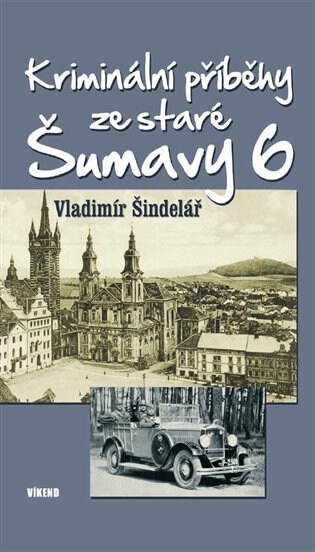 Obálka knihy Kriminální příběhy ze staré Šumavy 6