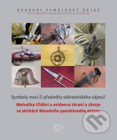 Obálka knihy Metodika třídění a evidence zbraní a zbroje ve sbírkách Národního památkového ústavu