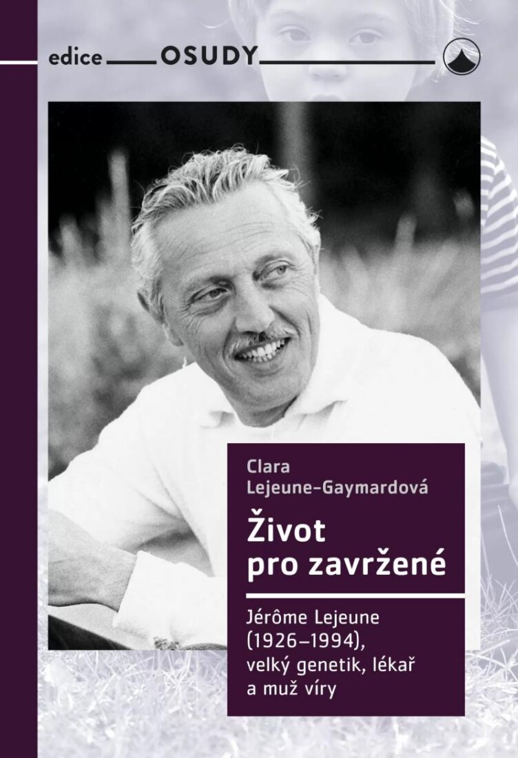 Obálka knihy Život pro zavržené - Jerome Lejeune (1926-1994), velký genetik, lékař a muž víry