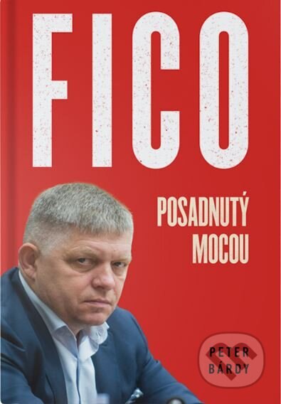 Obálka knihy Fico: Posadnutý mocou