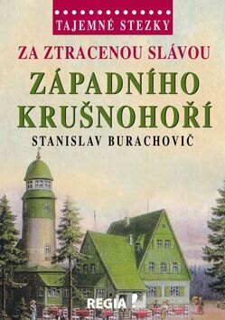 Obálka knihy Tajemné stezky Za ztracenou slávou západního Krušnohoří