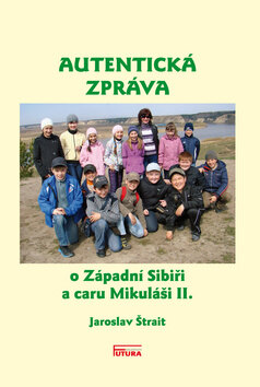 Obálka knihy Autentická zpráva o Západní Sibiři a caru Mikuláši II.