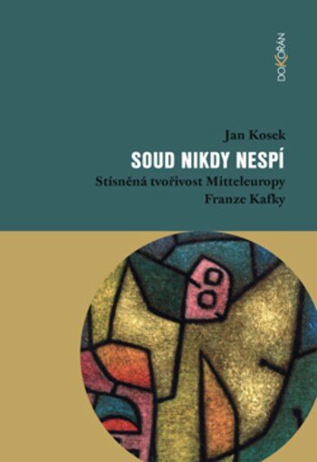 Obálka knihy Soud nikdy nespí - Stísněná tvořivost Mitteleuropy Franze Kafky