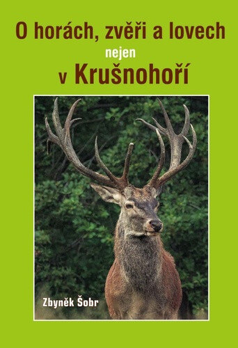 Obálka knihy O horách, zvěři a lovech nejen v Krušnohoří
