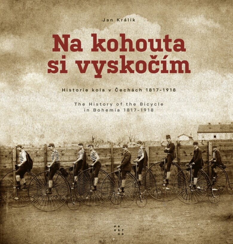 Obálka knihy Na kohouta si vyskočím - Historie kola v Čechách 1817-1918 / The History of the Bicycle in Bohemia 1817-1918