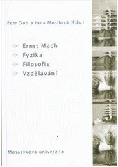 Obálka knihy Ernst Mach: Fyzika – Filosofie – Vzdělávání