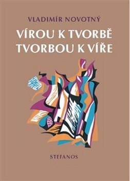Obálka knihy Vírou k tvorbě, tvorbou k víře