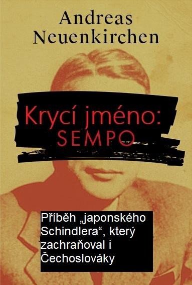 Obálka knihy Krycí jméno: Sempo - Příběh „japonského Schindlera“, který  zachraňoval i Čechoslováky.