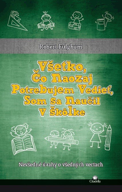 Obálka knihy Všetko, čo naozaj potrebujem vedieť, som sa naučil v škôlke