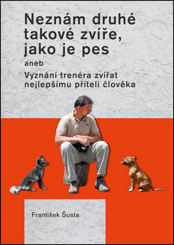 Obálka knihy Neznám druhé takové zvíře, jako je pes