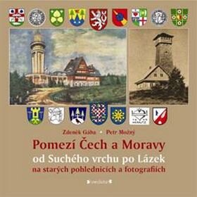 Obálka knihy Pomezí Čech a Moravy od Suchého vrchu po Lázek