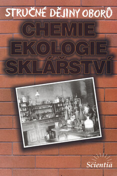 Obálka knihy Stručné dějiny oborů Chemie, ekologie, sklářství