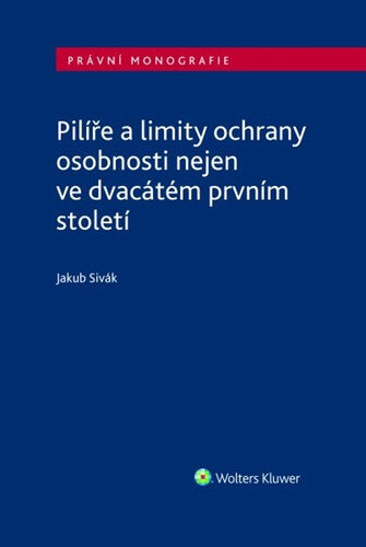 Obálka knihy Pilíře a limity ochrany osobnosti nejen ve dvacátém prvním století