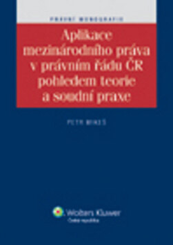 Obálka knihy Aplikace mezinárodního práva v právním řádu ČR pohledem teorie a soudní praxe