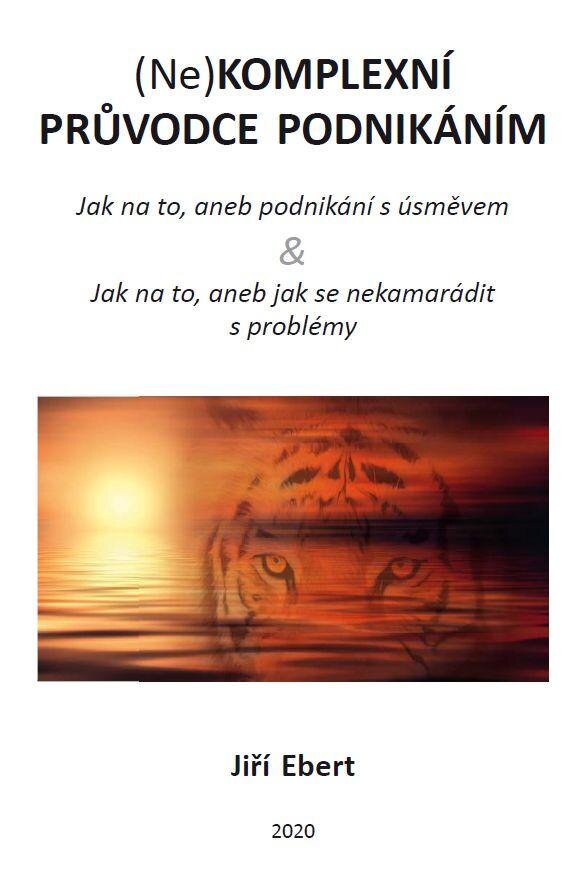 Obálka knihy (Ne)komplexní průvodce podnikáním: jak na to, aneb podnikání s úsměvem & jak na to, aneb jak se nekamarádit s problémy