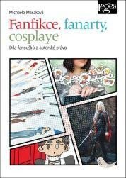 Obálka knihy Fanfikce, fanarty, cosplaye - Díla fanoušků a autorské právo