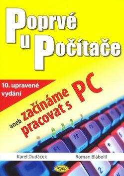 Obálka knihy Poprvé u počítače aneb začínáme pracovat s PC