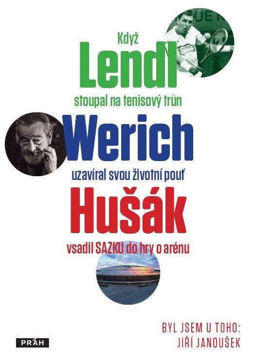 Obálka knihy Byl jsem u toho, když Lendl stoupal na tenisový trůn, Werich uzavíral svou životní pouť a Hušák vsad