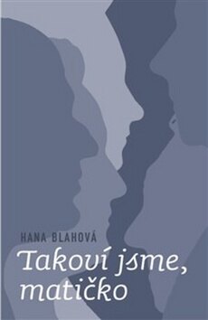 Obálka knihy Takoví jsme, matičko