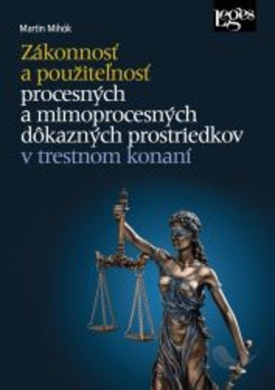 Obálka knihy Zákonnosť a použiteľnosť procesných a mimoprocesných dôkazných prostriedkov v trestnom konaní
