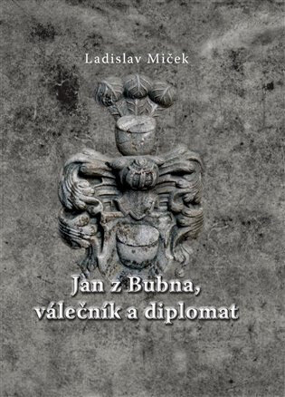 Obálka knihy Jan z Bubna, válečník a diplomat