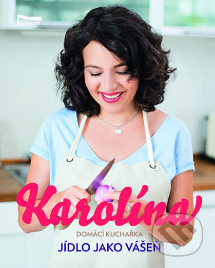 Obálka knihy Karolína - Domácí kuchařka - Jídlo jako vášeň
