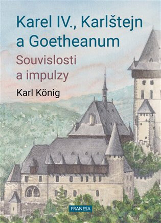 Obálka knihy Karel IV., Karlštejn a Goetheanum