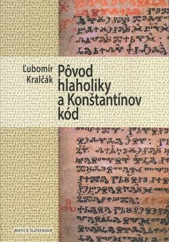 Obálka knihy Pôvod hlaholiky a Konštantínov kód