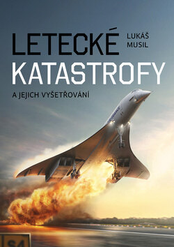 Obálka knihy Letecké katastrofy a jejich vyšetřování