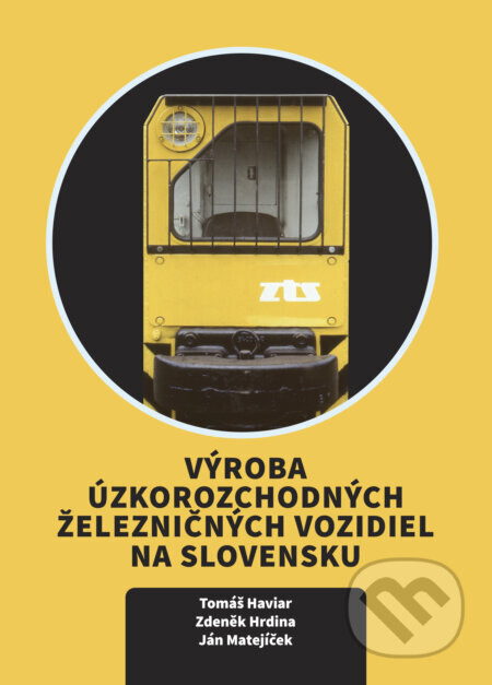Obálka knihy Výroba úzkorozchodných železničných vozidiel na Slovensku